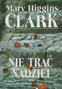 Mary Higgins Clark — Nie Trać Nadziei