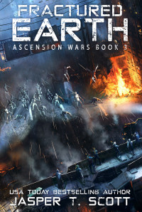 Scott, Jasper T. — Fractured Earth (Ascension Wars Book 3)