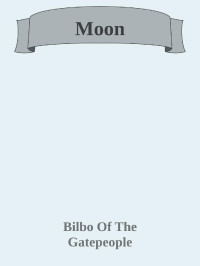 Bilbo Of The Gatepeople — Moon