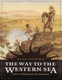 David Lavender — The Way to the Western Sea: Lewis and Clark across the Continent