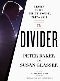 Peter Baker — The Divider: Trump in the White House, 2017-2021