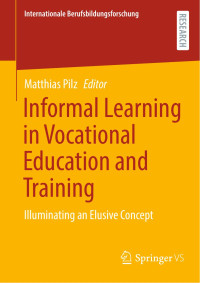 Matthias Pilz — Informal Learning in Vocational Education and Training: Illuminating an Elusive Concept