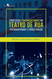 Michelle Nascimento Cabral; — Processos comunicacionais no teatro de rua