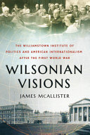 James McAllister — Wilsonian Visions: The Williamstown Institute of Politics and American Internationalism After the First World War