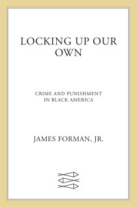 James Forman, Jr. — Locking Up Our Own