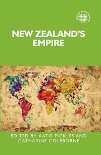 Katie Pickles;Catharine Coleborne; — New Zealand's Empire