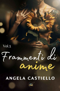 Angela Castiello — Frammenti di Anime: Vol. 1 (MoonStar Edizioni) (Italian Edition)