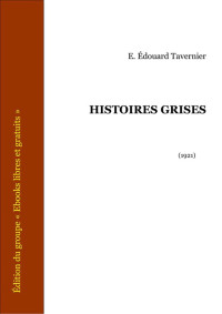 Tavernier, E Edouard — Histoires grises