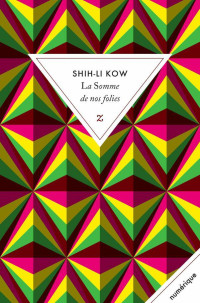 Shih-Li Kow — La somme de nos folies