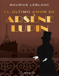 Maurice Leblanc — El último amor de Arsène Lupin