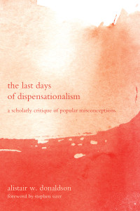 Alistair W. Donaldson; — The Last Days of Dispensationalism