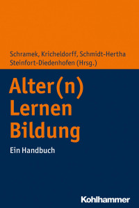 Renate Schramek & Cornelia Kricheldorff & Berhard Schmidt-Hertha & Julia Steinfort-Diedenhofen — Alter(n) – Lernen – Bildung