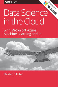 Stephen F. Elston — Data Science in the Cloud with Microsoft Azure Machine Learning and R