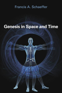 Francis A. Schaeffer — Genesis in Space and Time