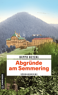 Beyerl, Beppo — Abgründe am Semmering. Südbahnkrimi