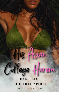 O. L. Tyme — His Asian College Harem: Part Six: The Free Spirit (An Asian Fantasy)