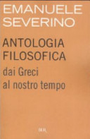 Emanuele Severino — Antologia filosofica. Dai Greci al nostro tempo