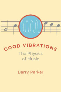 Barry Parker — Good Vibrations: The Physics of Music