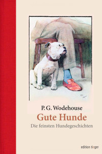 Wodehouse, P.G. [Wodehouse, P.G.] — Gute Hunde. Die feinsten Hundegeschichten