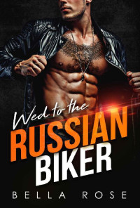 Bella Rose — Wed to the Russian Biker: A Mafia Romance