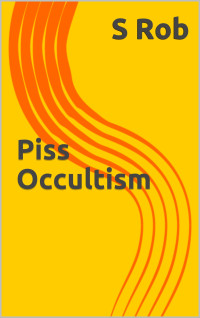 Rob, S — Piss Occultism