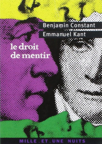 Benjamin Constant & Emmanuel Kant — Le droit de mentir