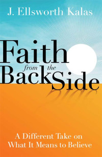 J. Ellsworth Kalas; — Faith From the Back Side