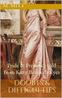 M. Mitt — Doubts & Difficulties: Pride & Prejudice told from Kitty Bennet's Eyes (Kitty Bennet's Adventure #5)