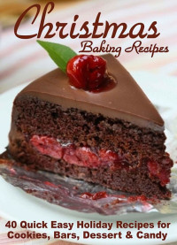 Donna Caesar — Christmas Baking Recipes: 40 Quick Easy Holiday Recipes for Cookies, Bars, Dessert, Candy & Other Treats (Holidays & Special Occasions Cookbook Book 1)