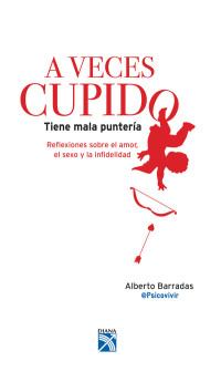 Alberto Barradas @Psicovivir — A veces cupido tiene mala puntería (Spanish Edition)