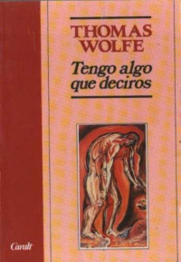 Thomas Wolfe — TENGO ALGO QUE DECIROS