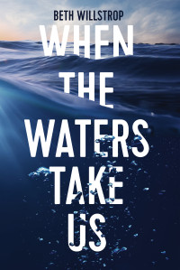 Beth Willstrop — When the Waters Take Us