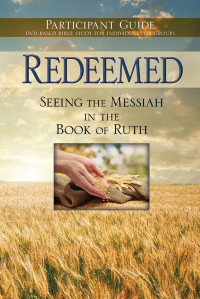 Word Of Messiah Ministries; — Redeemed: Seeing the Messiah in the Book of Ruth Participant Guide