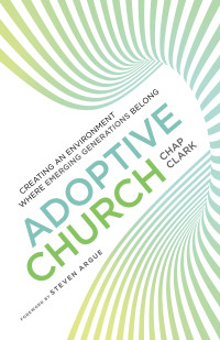 Clark, Chap; — Adoptive Church (Youth, Family, and Culture)