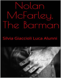 Luca Alunni & Silvia Giaccioli — Nolan McFarley. The Barman (Italian Edition)