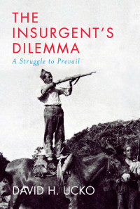 David H. Ucko; — The Insurgent's Dilemma