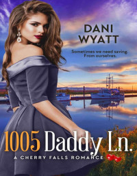 Dani Wyatt — 1005 Daddy Ln. (A cherry falls romance 40)