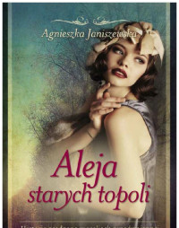 Agnieszka Janiszewska — Aleja starych topoli. Tom 1