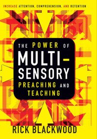 Rick Blackwood; — The Power of Multisensory Preaching and Teaching