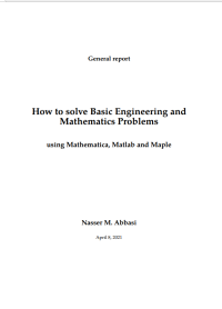 Nasser M. Abbasi — How to solve Basic Engineering and Mathematics Problems: Using Mathematica, Matlab and Maple