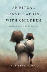 Lacy Finn Borgo; — Spiritual Conversations with Children