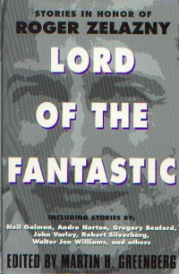 Martin H Greenberg (editor) — Lord of the Fantastic: Stories in Honor of Roger Zelazny