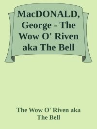 The Wow O' Riven aka The Bell — MacDONALD, George - The Wow O' Riven aka The Bell