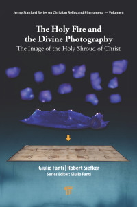 Giulio Fanti;Robert Siefker; & Robert Siefker — The Holy Fire and the Divine Photography