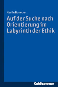 Martin Honecker — Auf der Suche nach Orientierung im Labyrinth der Ethik