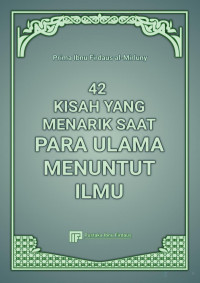 Prima Ibnu Firdaus — 42 Kisah Yang Menarik Saat Para Ulama Menuntut Ilmu