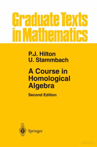 P.J. Hilton & U. Stammbach — GTM4-A Course in Homological Algebra1997