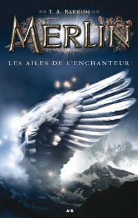 T.A. Barron — Merlin - 05 - Les ailes de l’enchanteur