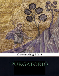 Dante Alighieri — A DIVINA COMÉDIA - PURGATÓRIO
