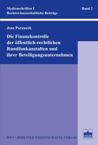 Porzucek, Jens — Die Finanzkontrolle der öffentlich-rechtlichen Rundfunkanstalten und ihrer Beteiligungsunternehmen